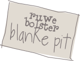 ruwe bolster
blanke pit